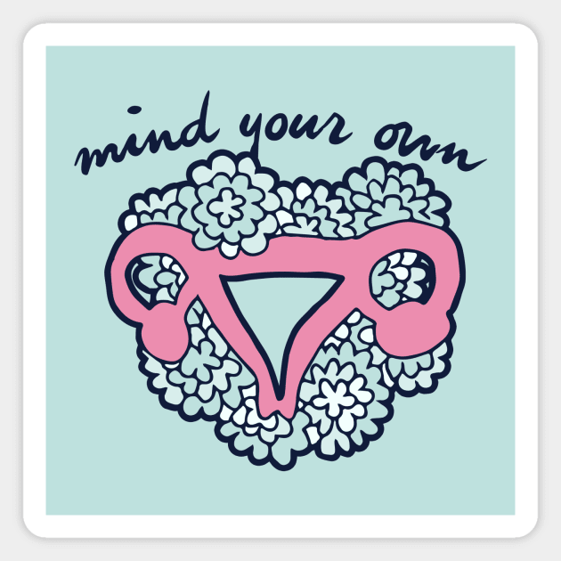 Mind Your Own Uterus pro-choice Magnet by bubbsnugg